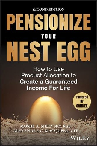 Pensionize Your Nest Egg: How to Use Product Allocation to Create a Guaranteed Income for Life (2nd Edition)