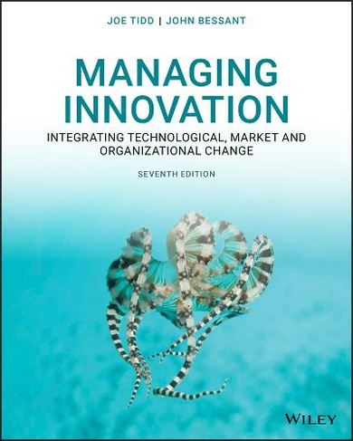 Managing Innovation: Integrating Technological, Market and Organizational Change (7th edition)