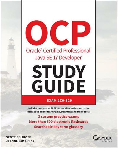 OCP Oracle Certified Professional Java SE 17 Developer Study Guide: Exam 1Z0-829 (Sybex Study Guide)