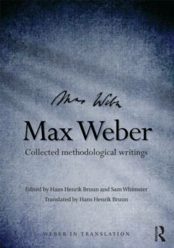 Max Weber: Collected Methodological Writings (Weber in Translation)