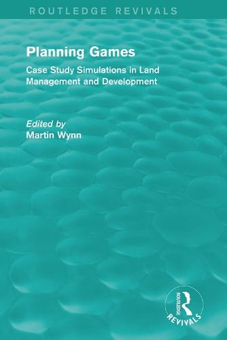 Routledge Revivals: Planning Games (1985): Case Study Simulations in Land Management and Development (Routledge Revivals)