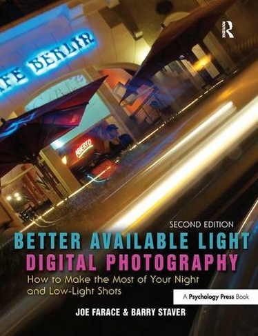 Better Available Light Digital Photography: How to Make the Most of Your Night and Low-Light Shots (2nd edition)