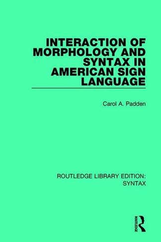 Interaction of Morphology and Syntax in American Sign Language: (Routledge Library Editions: Syntax)
