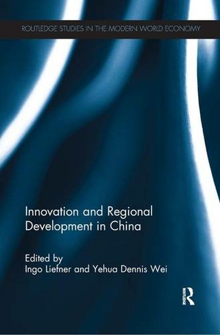 Innovation and Regional Development in China: (Routledge Studies in the Modern World Economy)