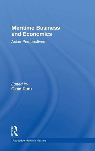 Maritime Business and Economics: Asian Perspectives (Routledge Maritime Masters)