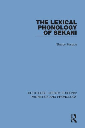 The Lexical Phonology of Sekani: (Routledge Library Editions: Phonetics and Phonology)