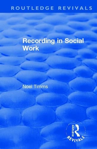 Recording in Social Work: (Routledge Revivals: Noel Timms)