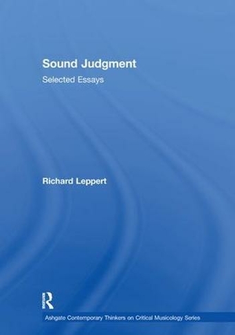 Sound Judgment: Selected Essays (Ashgate Contemporary Thinkers on Critical Musicology Series)