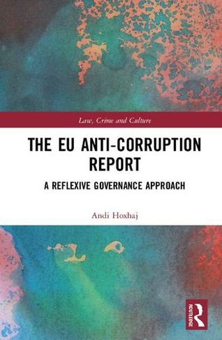 The EU Anti-Corruption Report: A Reflexive Governance Approach (Law, Crime and Culture)