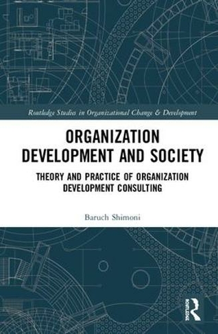 Organization Development and Society: Theory and Practice of Organization Development Consulting (Routledge Studies in Organizational Change & Development)