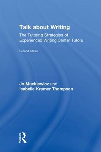 Talk about Writing: The Tutoring Strategies of Experienced Writing Center Tutors (2nd edition)