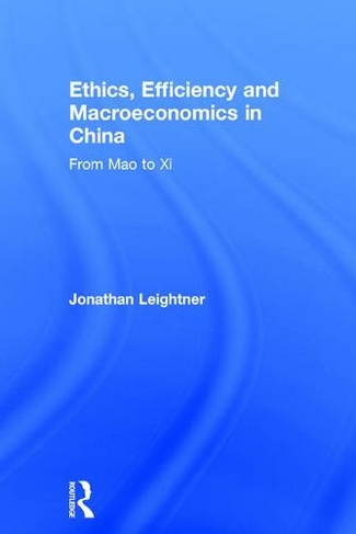 Ethics, Efficiency and Macroeconomics in China: From Mao to Xi