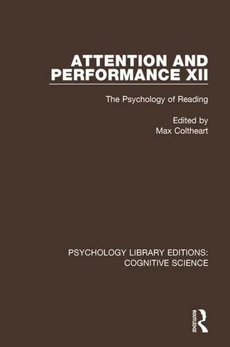 Attention and Performance XII: The Psychology of Reading (Psychology Library Editions: Cognitive Science)