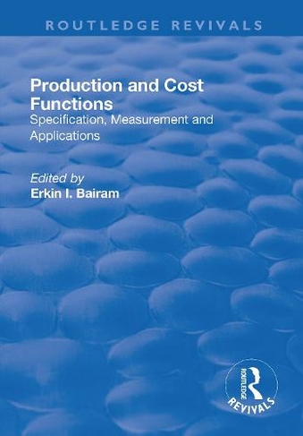Production and Cost Functions: Specification, Measurement and Applications (Routledge Revivals)