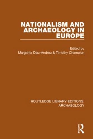 Nationalism and Archaeology in Europe: (Routledge Library Editions: Archaeology)
