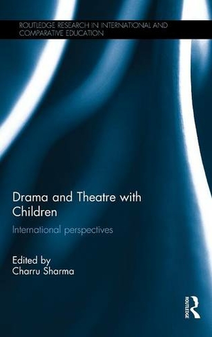 Drama and Theatre with Children: International perspectives (Routledge Research in International and Comparative Education)