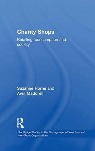 Charity Shops: Retailing, Consumption and Society (Routledge Studies in the Management of Voluntary and Non-Profit Organizations)