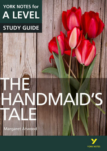 The Handmaid's Tale: York Notes for A-level everything you need to catch up, study and prepare for and 2023 and 2024 exams and assessments: (York Notes)