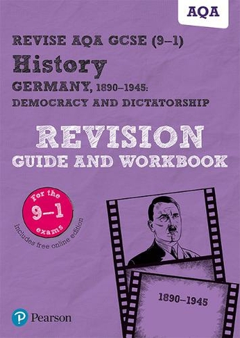 Pearson REVISE AQA GCSE (9-1) History Germany 1890-1945: Democracy and dictatorship Revision Guide and Workbook: For 2024 and 2025 assessments and exams - incl. free online edition (REVISE AQA GCSE History 2016): (REVISE AQA GCSE History 2016)