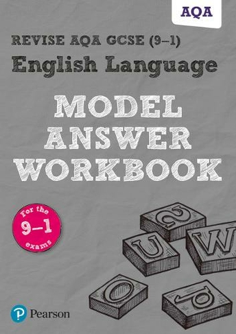 Pearson REVISE AQA GCSE (9-1) English Language Model Answer Workbook: For 2024 and 2025 assessments and exams (REVISE AQA GCSE English 2015): (REVISE AQA GCSE English 2015)