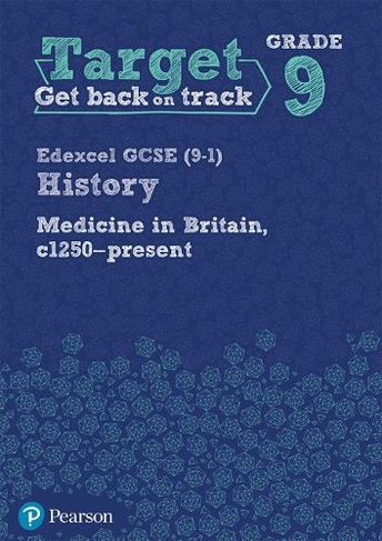 Target Grade 9 Edexcel GCSE (9-1) History Medicine in Britain, c1250-present Workbook: (History Intervention)