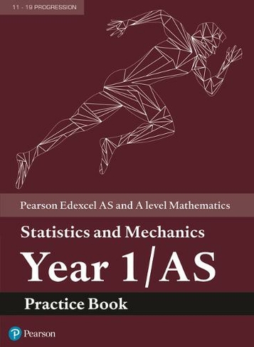 Pearson Edexcel AS and A level Mathematics Statistics and Mechanics Year 1/AS Practice Book: (A level Maths and Further Maths 2017)