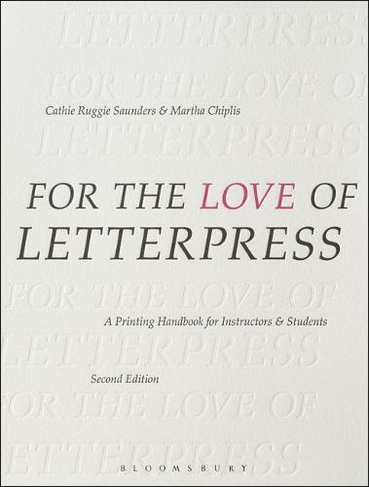 For the Love of Letterpress: A Printing Handbook for Instructors and Students (2nd edition)