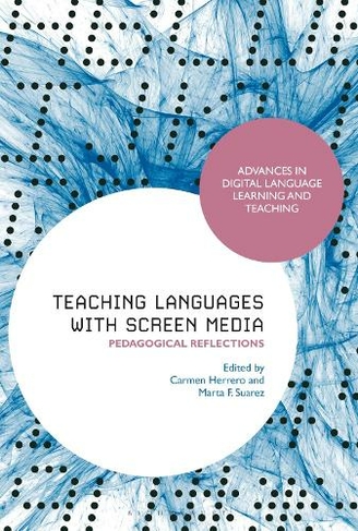 Teaching Languages with Screen Media: Pedagogical Reflections (Advances in Digital Language Learning and Teaching)