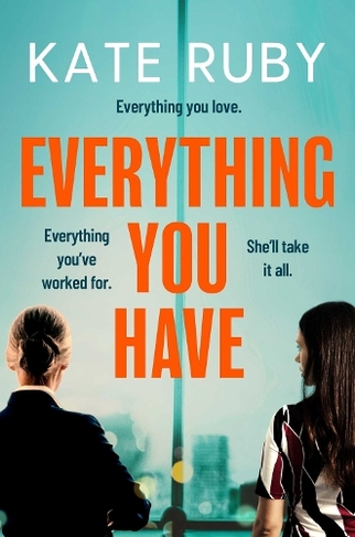 Everything You Have: The gripping new thriller from the author of the Richard & Judy pick Tell Me Your Lies