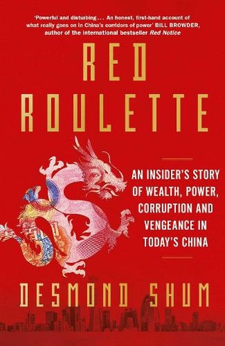 Red Roulette: An Insider's Story of Wealth, Power, Corruption and Vengeance in Today's China