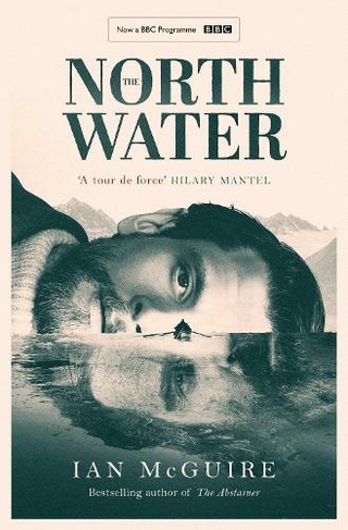 The North Water: Now a major BBC TV series starring Colin Farrell, Jack O'Connell and Stephen Graham (TV Tie-In)