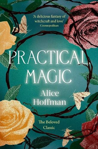 Practical Magic: The Beloved Novel of Love, Friendship, Sisterhood and Magic (The Practical Magic Series 3 Reissue)