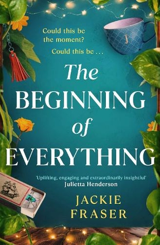 The Beginning of Everything: An irresistible novel of resilience, hope and unexpected friendships