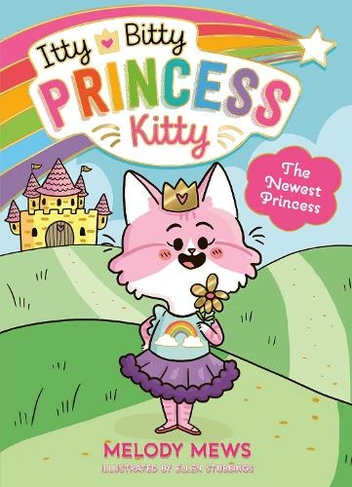 Itty Bitty Princess Kitty: The Newest Princess: (Itty Bitty Princess Kitty 1)