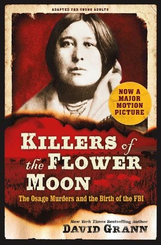 Killers of the Flower Moon: Adapted for Young Adults: The Osage Murders and the Birth of the FBI (Film Tie-In)