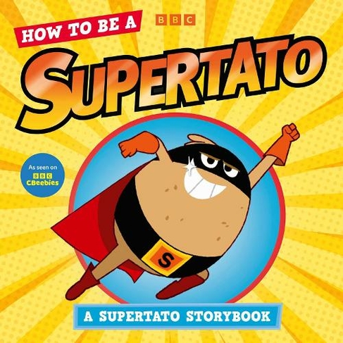 How to be a Supertato: As seen on BBC CBeebies (Supertato)