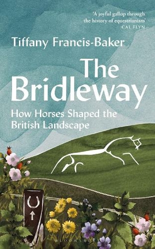 The Bridleway: How Horses Shaped the British Landscape - WINNER OF THE ELWYN HARTLEY-EDWARDS AWARD
