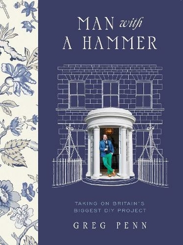 Man with a Hammer: Taking on Britain's Biggest DIY Project