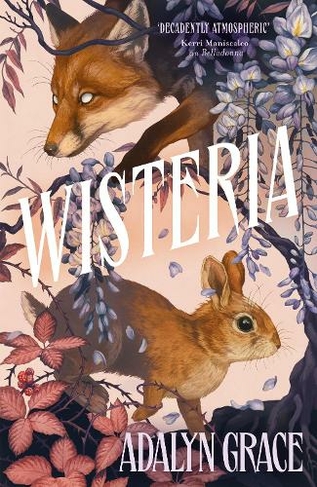 Wisteria: the gorgeous new gothic fantasy romance from the bestselling author of Belladonna and Foxlove (Belladonna)