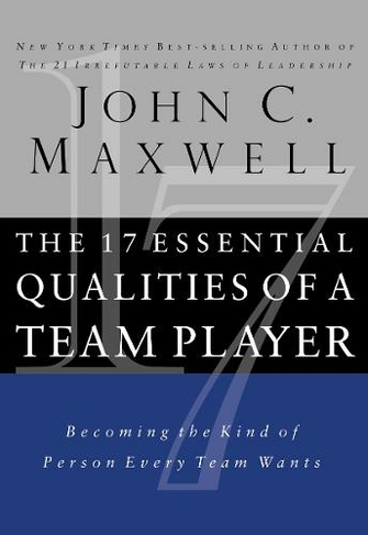 The 17 Essential Qualities of a Team Player: Becoming the Kind of Person Every Team Wants (ITPE Edition)