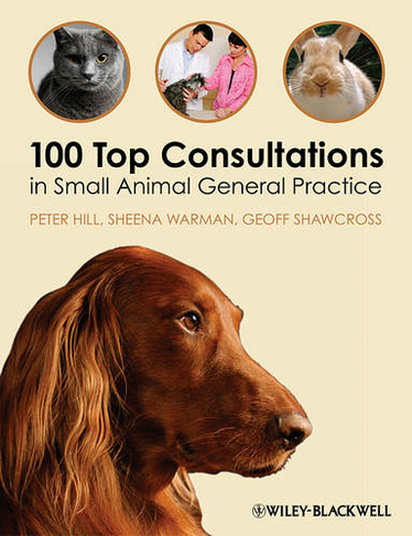 100 Top Consultations in Small Animal General Practice: (100 Top Consultations)