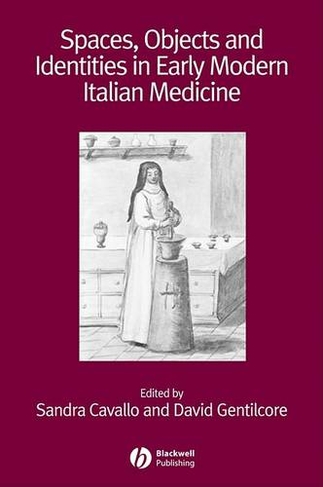 Spaces, Objects and Identities in Early Modern Italian Medicine: (Renaissance Studies Special Issues)