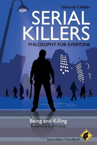 Serial Killers - Philosophy for Everyone: Being and Killing (Philosophy for Everyone)