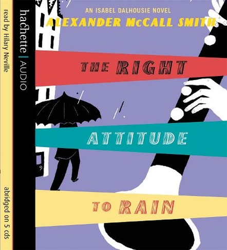 The Right Attitude To Rain: (Isabel Dalhousie Novels Abridged edition)