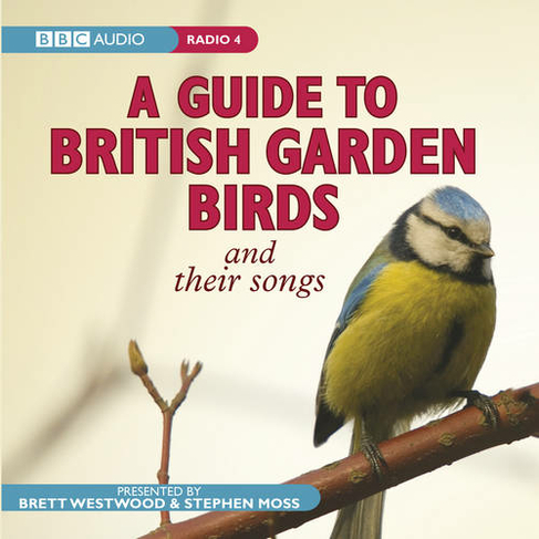 A Guide To British Garden Birds: And Their Songs (Unabridged edition)