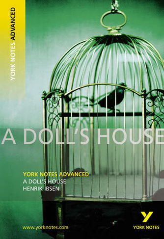 A Doll's House: York Notes Advanced everything you need to catch up, study and prepare for and 2023 and 2024 exams and assessments: (York Notes Advanced)