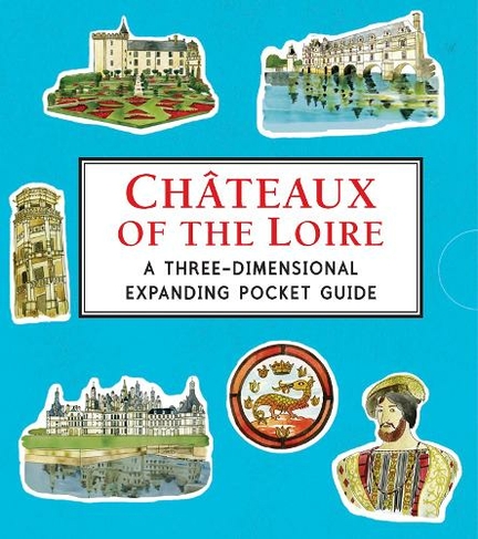 Chateaux of the Loire: A Three-Dimensional Expanding Pocket Guide: (City Skylines)