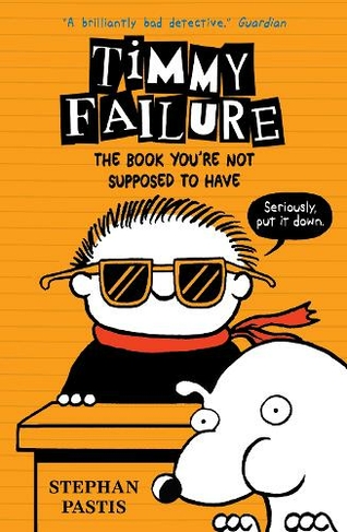 Timmy Failure: The Book You're Not Supposed to Have: (Timmy Failure)