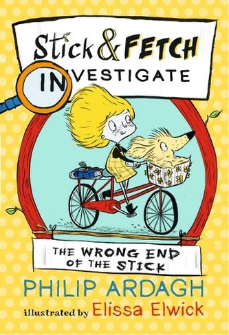 The Wrong End of the Stick: Stick and Fetch Investigate: (Stick and Fetch Adventures)
