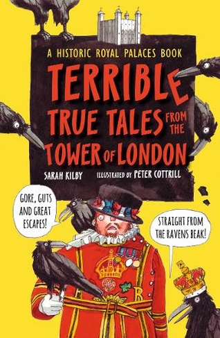 Terrible True Tales from the Tower of London: As told by the Ravens